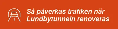 Banner Så påverkas trafiken när Lundbytunneln renoveras